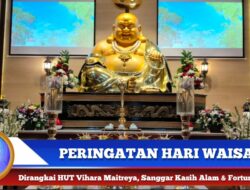 Berita Video : Peringatan Hari Waisak, Dirangkai Dengan HUT Vihara Budha Maitreya Dan Fortunate Coffee